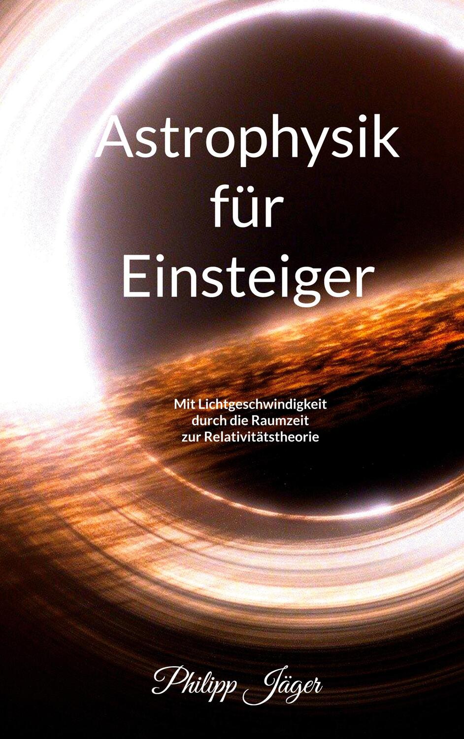 Cover: 9783756276561 | Astrophysik für Einsteiger (Farbversion) | Philipp Jäger | Taschenbuch