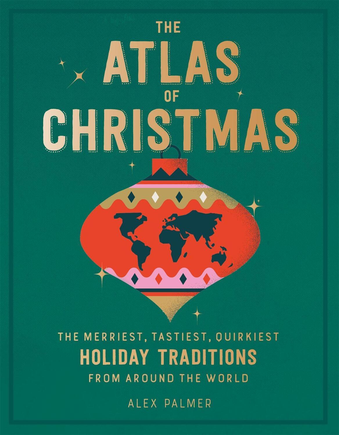 Cover: 9780762470396 | The Atlas of Christmas: The Merriest, Tastiest, Quirkiest Holiday...