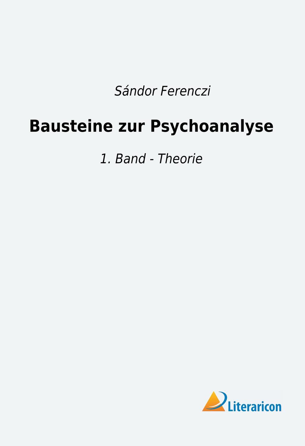 Cover: 9783959138444 | Bausteine zur Psychoanalyse | 1. Band - Theorie | Sándor Ferenczi
