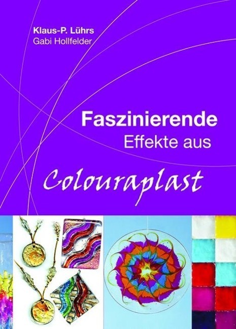 Cover: 9783939903109 | Faszinierende Effekte aus Colouraplast | Taschenbuch | Deutsch | 2010
