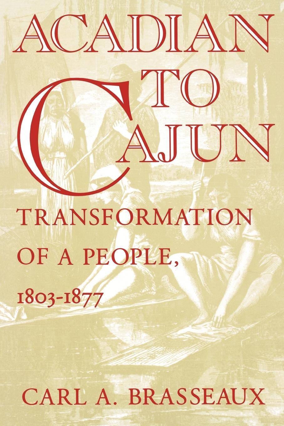 Cover: 9780878055838 | Acadian to Cajun | Transformation of a People, 1803-1877 | Brasseaux