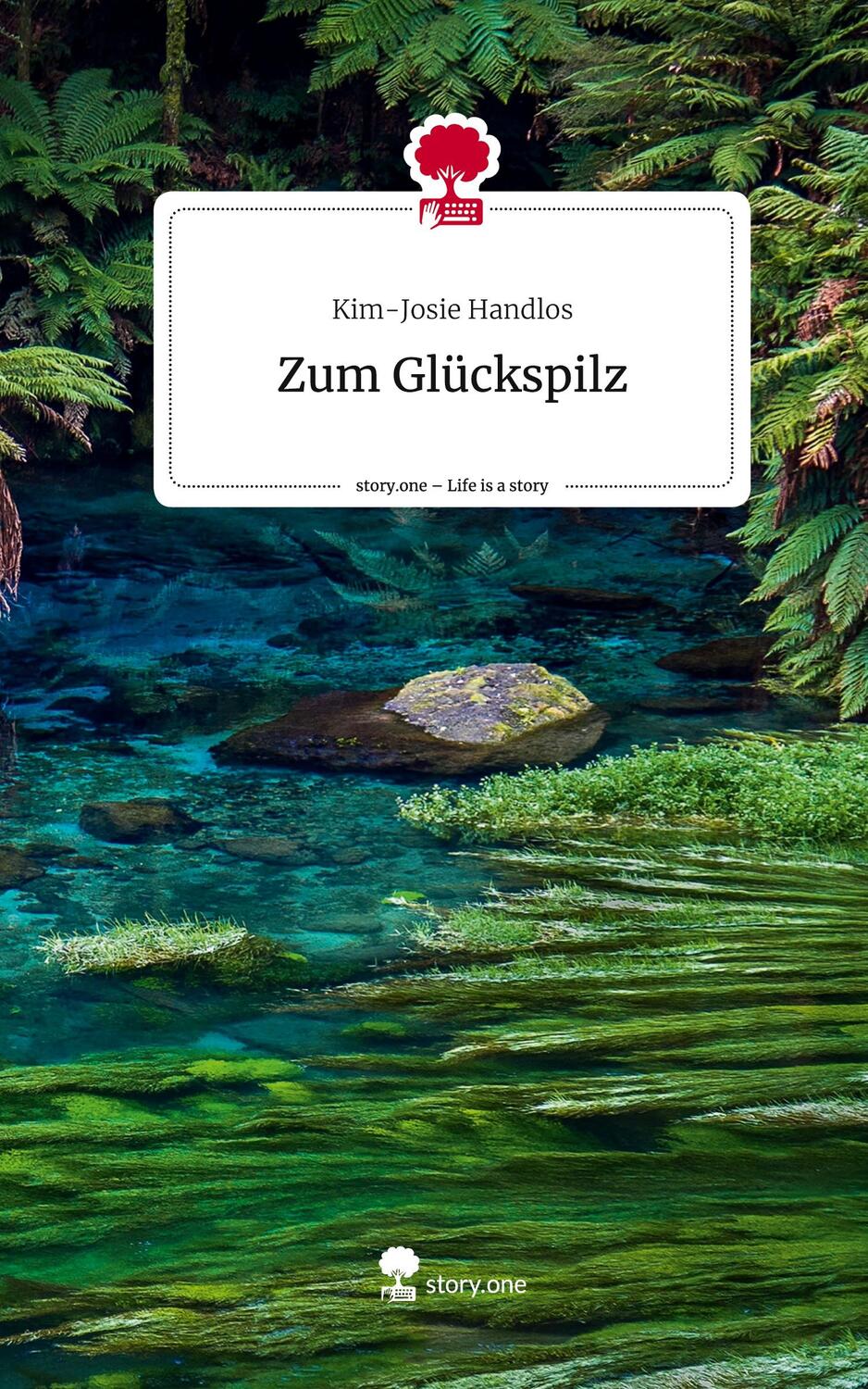 Cover: 9783711521415 | Zum Glückspilz. Life is a Story - story.one | Kim-Josie Handlos | Buch
