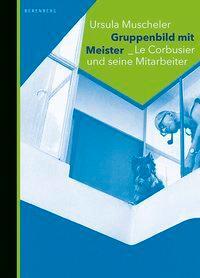 Cover: 9783937834740 | Gruppenbild mit Meister | Le Corbusier und seine Mitarbeiter | Buch