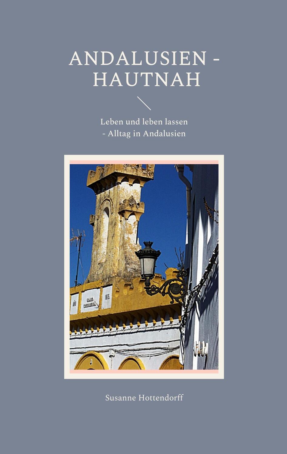 Cover: 9783756218592 | Andalusien - Hautnah | Leben und leben lassen - Alltag in Andalusien