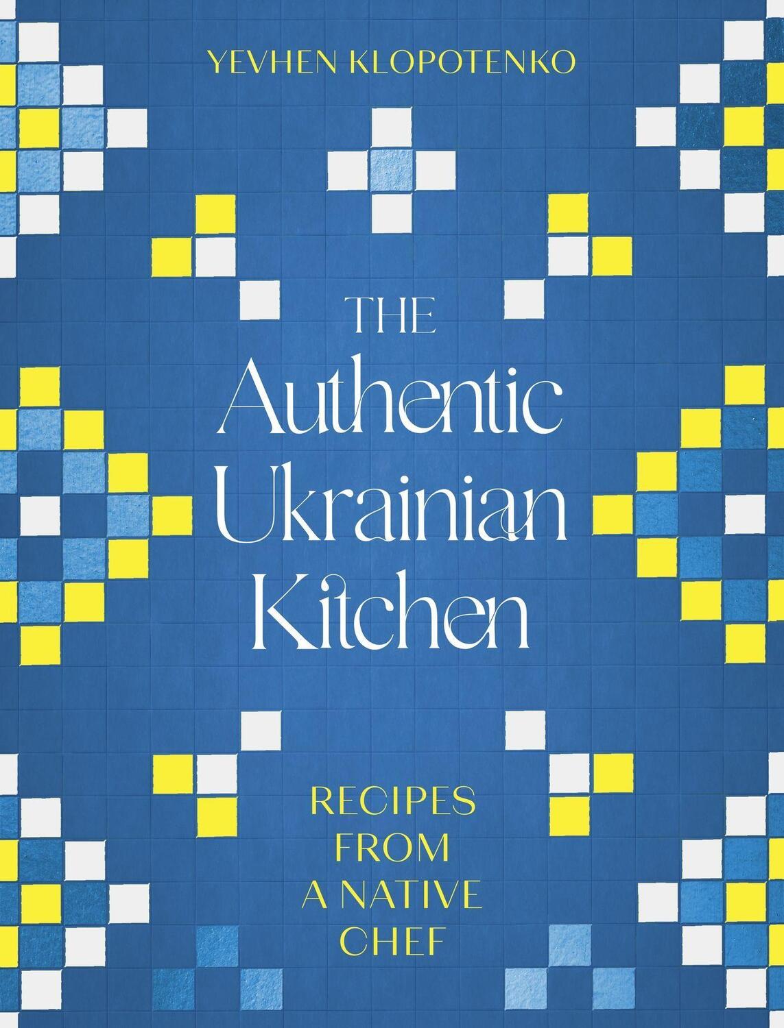 Cover: 9781472148544 | The Authentic Ukrainian Kitchen | Recipes from a Native Chef | Buch