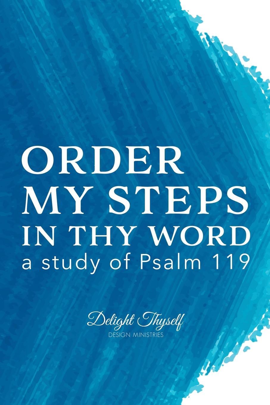 Cover: 9780999517529 | Order My Steps In Thy Word | a study of Psalm 119 | Ministries (u. a.)