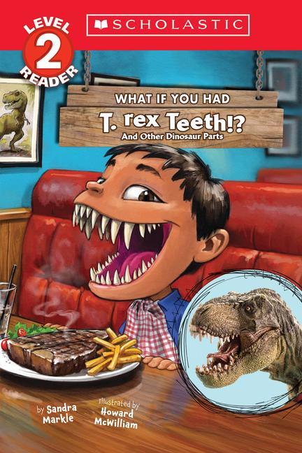 Cover: 9781338847314 | What If You Had T. Rex Teeth?: And Other Dinosaur Parts (Scholastic...