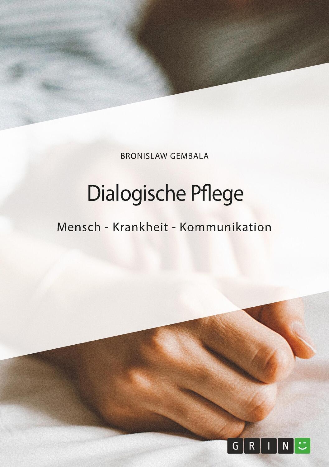 Cover: 9783668862487 | Dialogische Pflege | Mensch - Krankheit - Kommunikation | Gembala