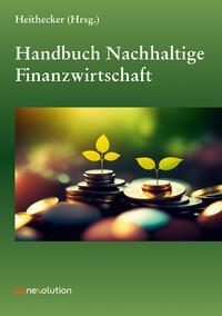 Cover: 9783871512988 | Handbuch Nachhaltige Finanzwirtschaft | Dirk Heithecker | Taschenbuch