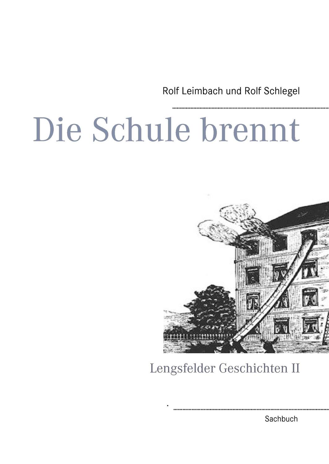 Cover: 9783738603880 | Die Schule brennt | Lengsfelder Geschichten II | Rolf Leimbach (u. a.)