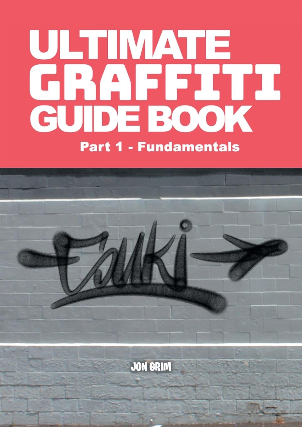 Cover: 9798893724356 | Ultimate Graffiti Guide Book Part 1 - Fundamentals | Jon Grim | Buch