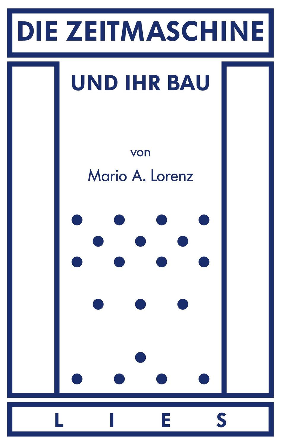 Cover: 9783743164840 | Die Zeitmaschine und ihr Bau | Mario A. Lorenz | Taschenbuch | 304 S.