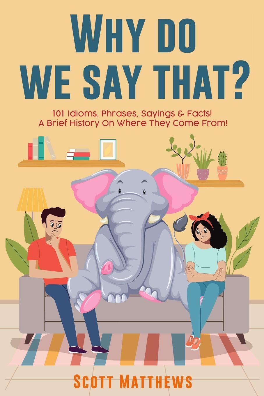 Cover: 9781922531346 | Why Do We Say That? 101 Idioms, Phrases, Sayings & Facts! a Brief...