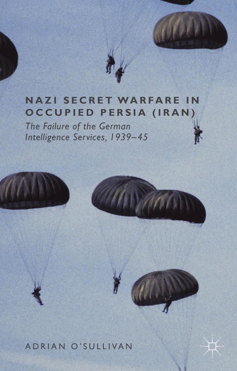 Cover: 9781137427892 | Nazi Secret Warfare in Occupied Persia (Iran) | Adrian O'Sullivan