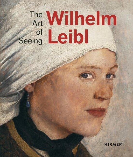 Cover: 9783777433875 | Wilhelm Leibl | The Art of Seeing | Marianne von Manstein (u. a.)