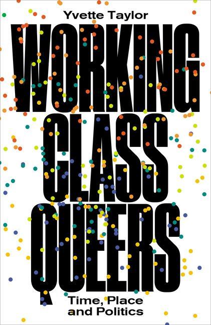 Cover: 9780745341026 | Working-Class Queers | Time, Place and Politics | Yvette Taylor | Buch