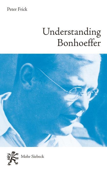 Cover: 9783161547232 | Understanding Bonhoeffer | Peter Frick | Broschüre | XIV | Englisch