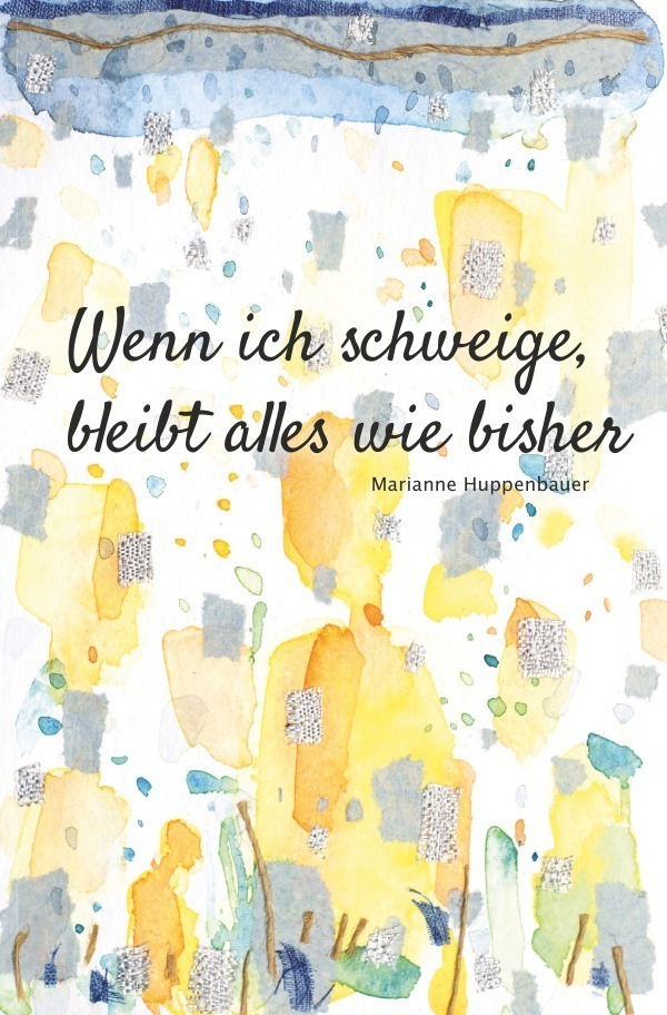 Cover: 9783745088496 | Wenn ich schweige, bleibt alles wie bisher | Marianne Huppenbauer