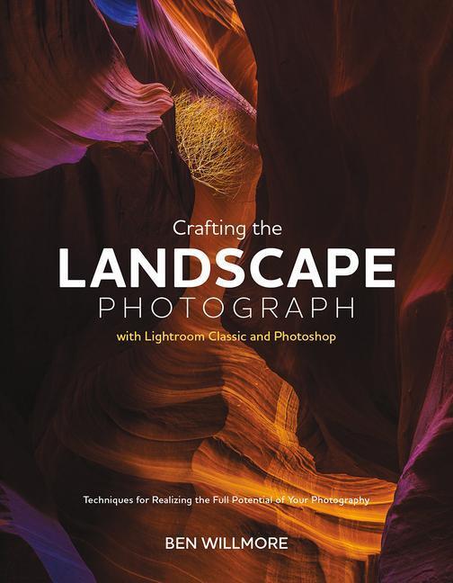 Cover: 9781681989891 | Crafting the Landscape Photograph with Lightroom Classic and Photoshop