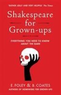 Cover: 9780099599623 | Shakespeare for Grown-ups | Everything you Need to Know about the Bard