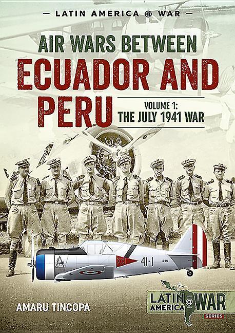 Cover: 9781911628675 | Air Wars Between Ecuador and Peru: Volume 1 - The July 1941 War | Buch