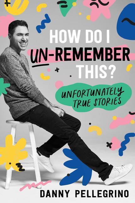 Cover: 9781728247984 | How Do I Un-Remember This?: Unfortunately True Stories | Pellegrino