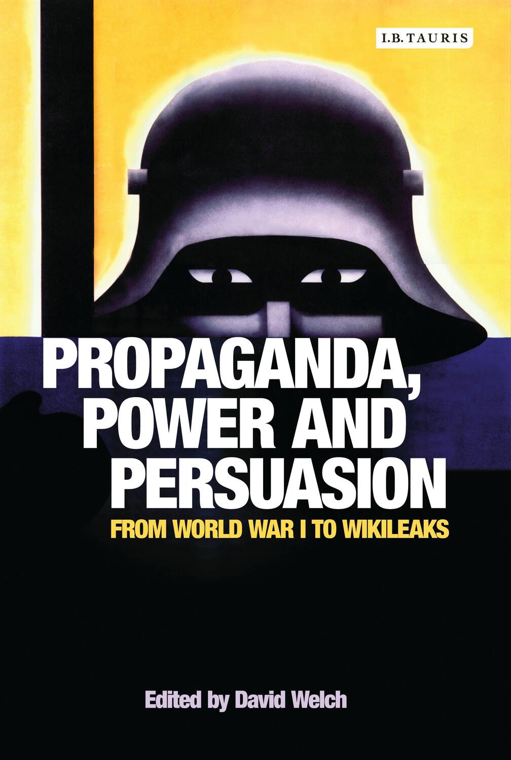 Cover: 9781784533571 | Propaganda, Power and Persuasion | From World War I to Wikileaks