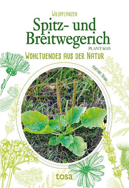 Cover: 9783863130824 | Spitz- und Breitwegerich | Wohltuendes aus der Natur | Martina Tolnai