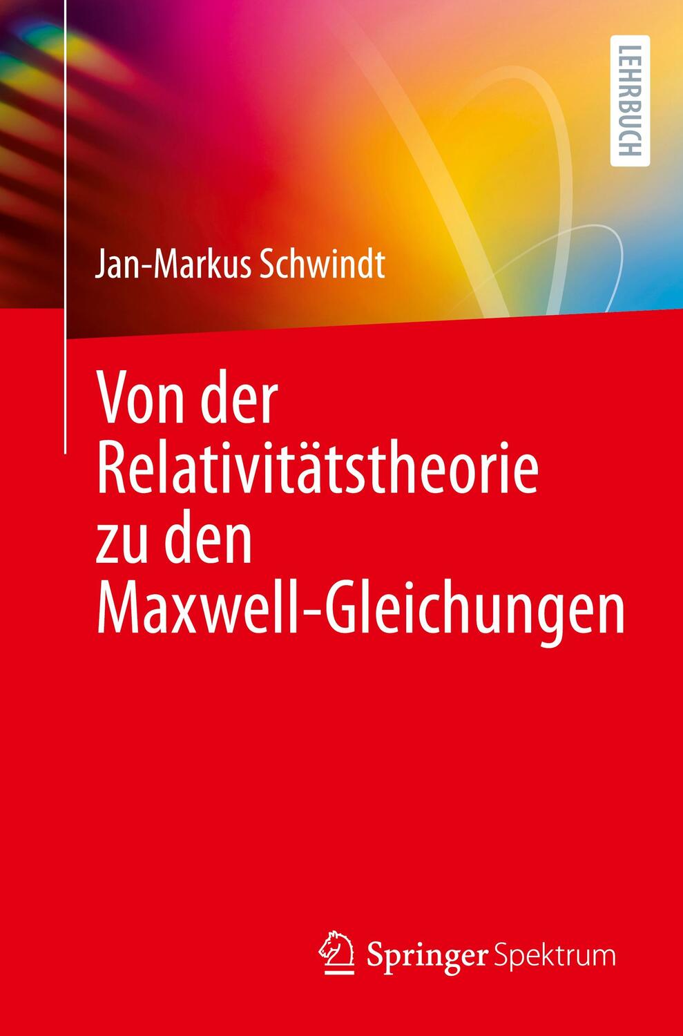 Cover: 9783662675809 | Von der Relativitätstheorie zu den Maxwell-Gleichungen | Schwindt