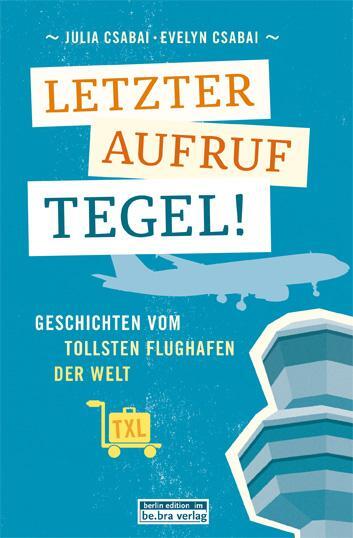 Cover: 9783814802145 | Letzter Aufruf Tegel! | Geschichten vom tollsten Flughafen der Welt
