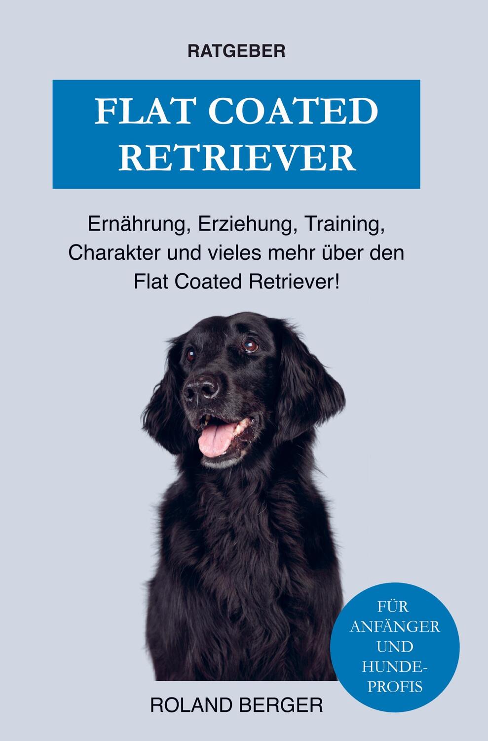 Cover: 9789403648224 | Flat Coated Retriever | Roland Berger | Taschenbuch | Bookmundo Direct