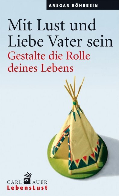 Cover: 9783896707321 | Mit Lust und Liebe Vater sein | Gestalte die Rolle deines Lebens