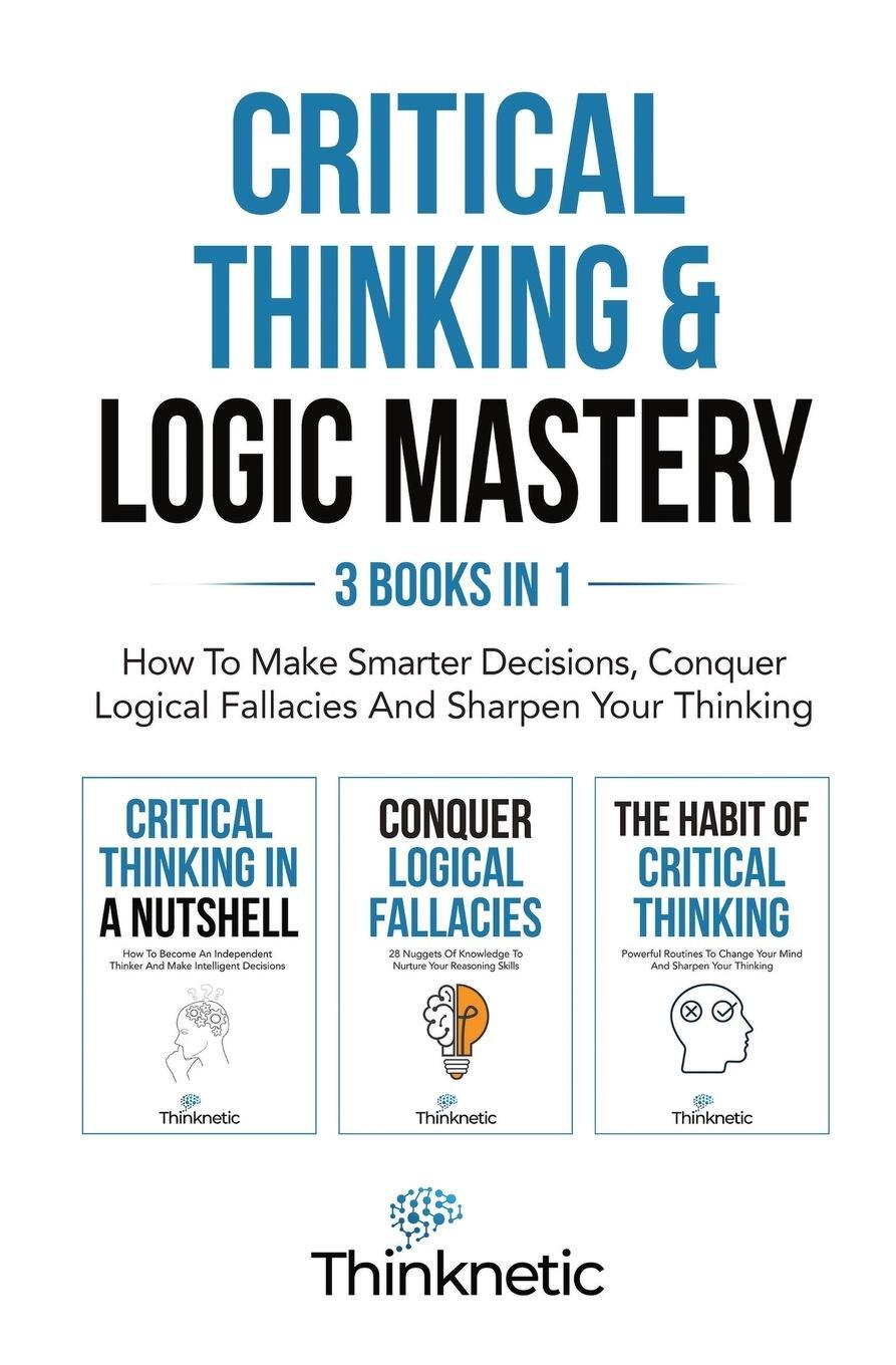 Cover: 9781646963867 | Critical Thinking &amp; Logic Mastery - 3 Books In 1 | Thinknetic | Buch