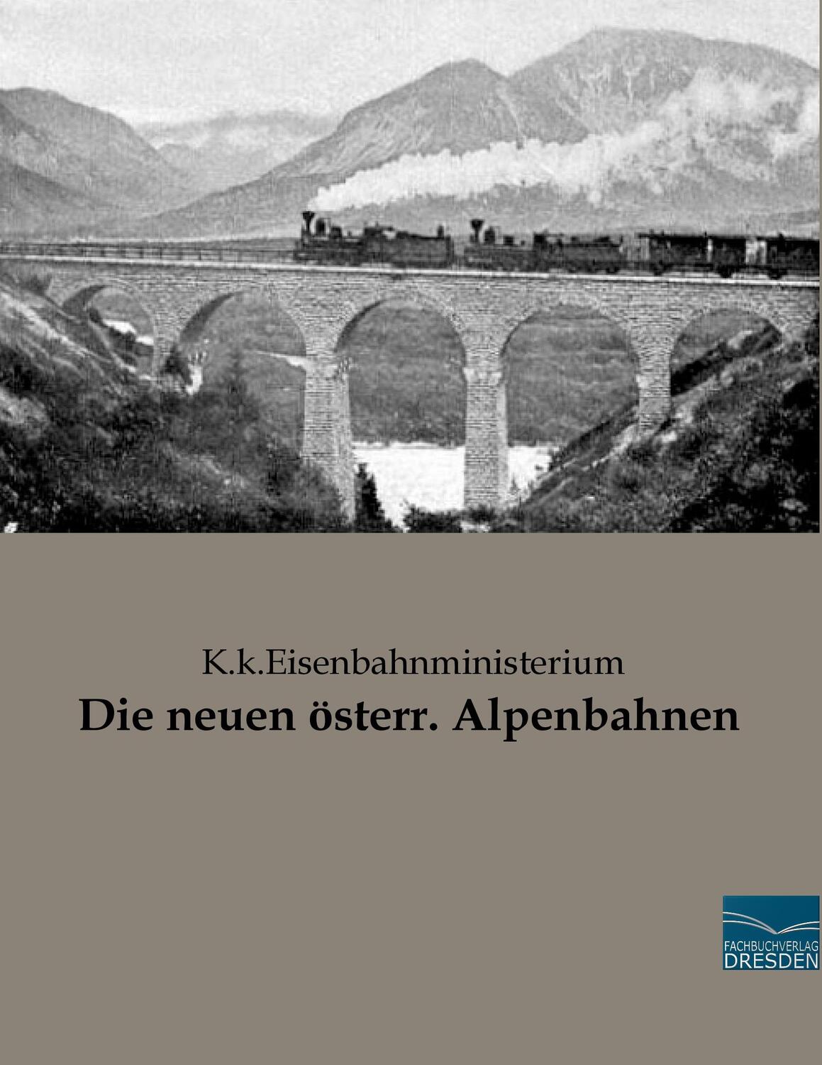 Cover: 9783956929953 | Die neuen österr. Alpenbahnen | K.k.Eisenbahnministerium | Taschenbuch