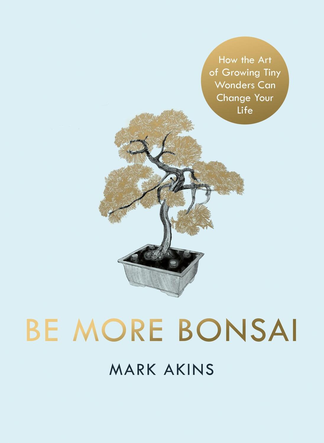 Cover: 9781405952064 | Be More Bonsai: Change Your Life with the Mindful Practice of...