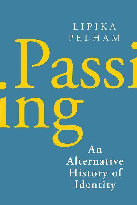 Cover: 9781787383814 | Passing: An Alternative History of Identity | Lipika Pelham | Buch