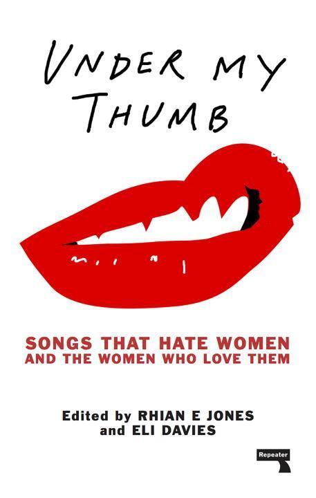Cover: 9781910924617 | Under My Thumb: Songs that hate women and the women who love them