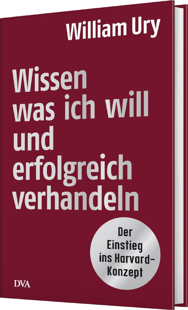 Bild: 9783421047205 | Wissen, was ich will, und erfolgreich verhandeln | William Ury | Buch