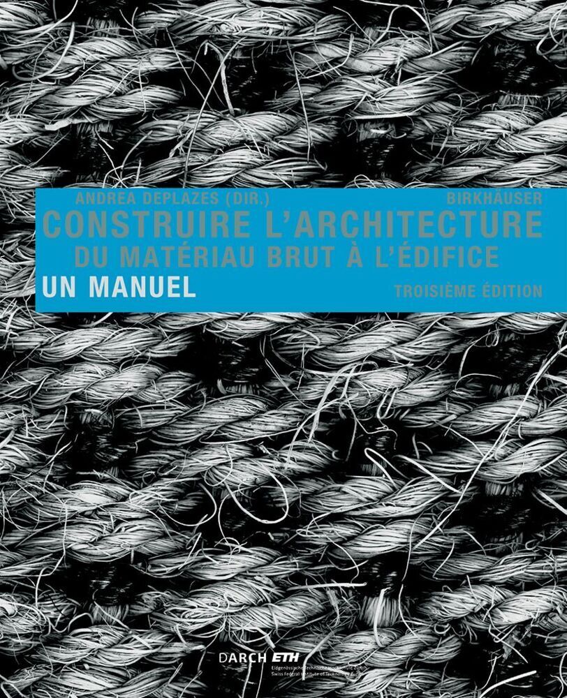 Cover: 9783035616712 | Construire l'architecture | Du matériau brut à l'édifice. Un manuel