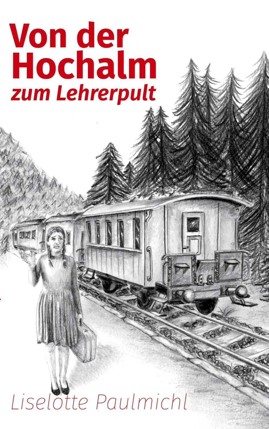 Cover: 9783756839957 | Von der Hochalm zum Lehrerpult | Liselotte Paulmichl | Taschenbuch