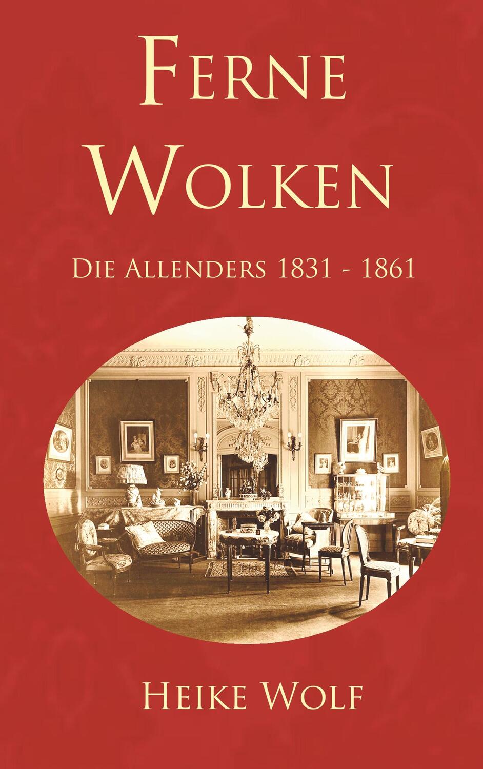 Cover: 9783750429284 | Ferne Wolken | Die Allenders 1831 - 1861 | Heike Wolf | Taschenbuch