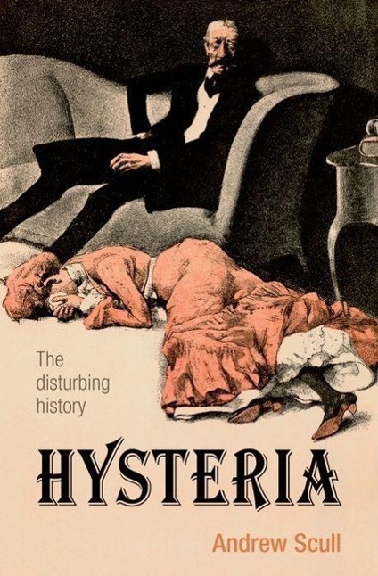 Cover: 9780199692989 | Hysteria | The disturbing history | Andrew Scull | Taschenbuch | 2011