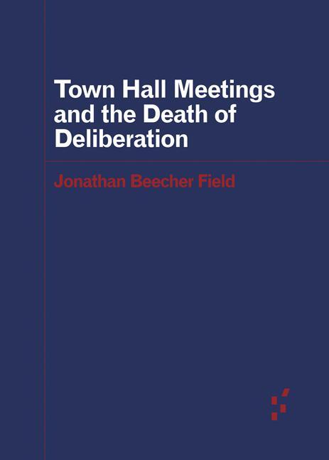 Cover: 9781517908560 | Town Hall Meetings and the Death of Deliberation | Field | Taschenbuch