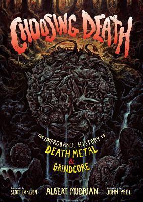 Cover: 9781935950165 | Choosing Death: The Improbable History of Death Metal &amp; Grindcore