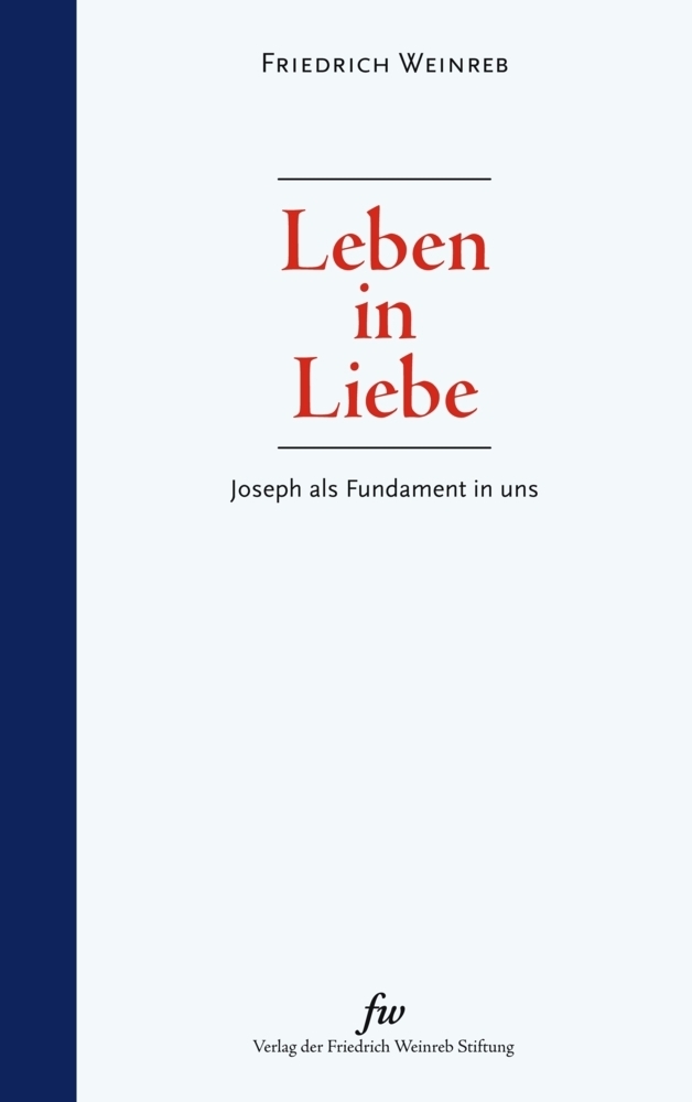 Cover: 9783905783872 | Leben in Liebe | Joseph als Fundament in uns | Friedrich Weinreb