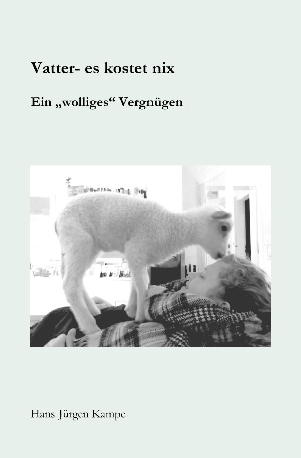 Cover: 9783754167731 | Vatter- es kostet nix | Ein "wolliges" Vergnügen | Hans-Jürgen Kampe