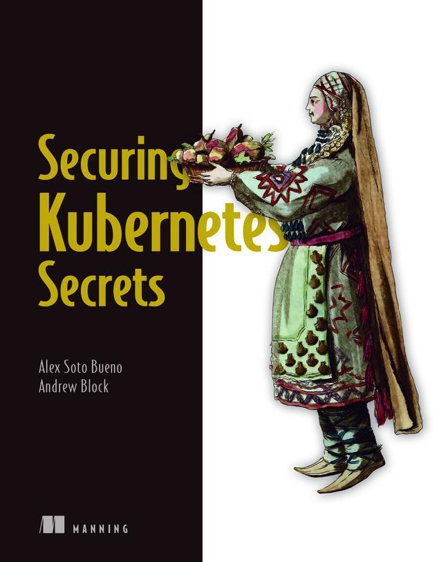 Cover: 9781617298912 | Securing Kubernetes Secrets | Alex Bueno (u. a.) | Taschenbuch | 2023