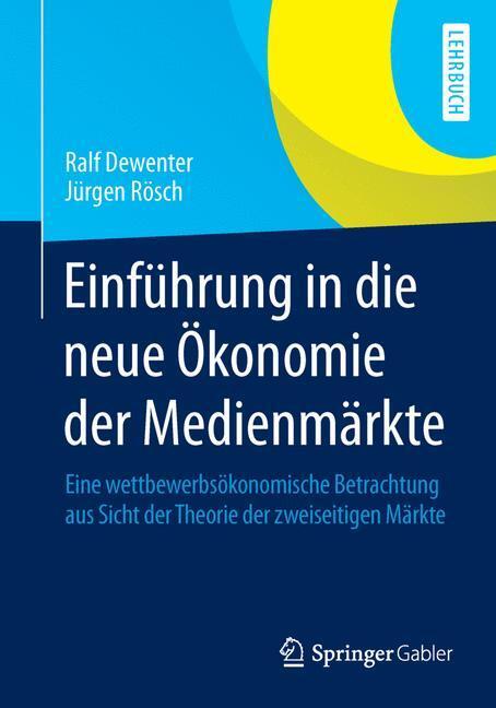 Cover: 9783658047351 | Einführung in die neue Ökonomie der Medienmärkte | Dewenter (u. a.)