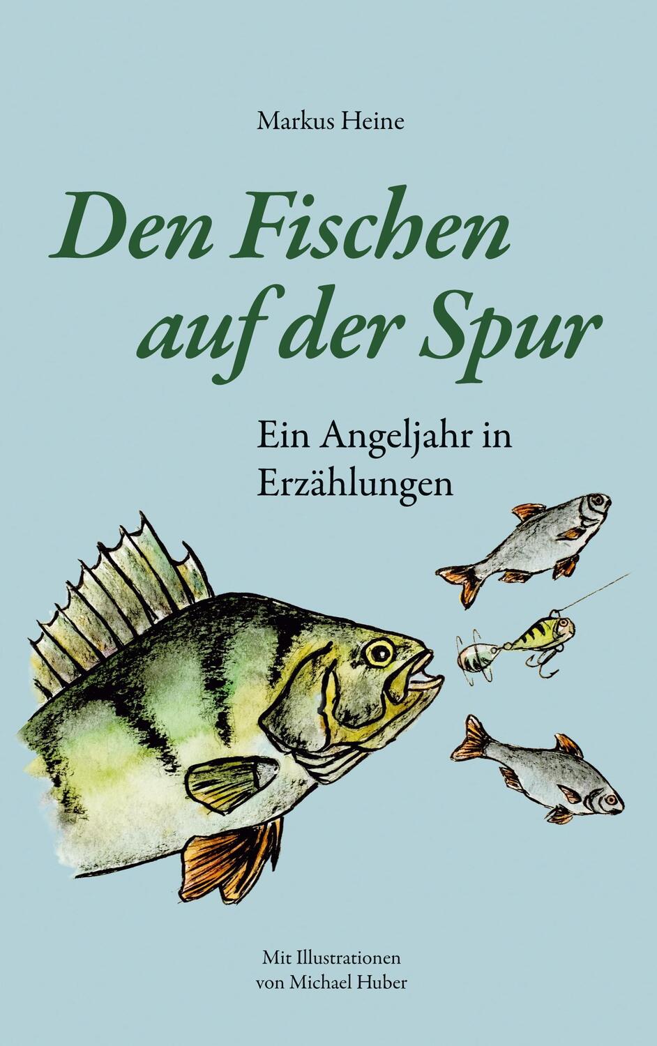 Cover: 9783754316887 | Den Fischen auf der Spur | Ein Angeljahr in Erzählungen | Markus Heine