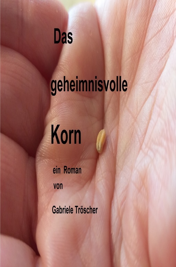 Cover: 9783754979129 | Das geheimnisvolle Korn | Gabriele Tröscher | Taschenbuch | Deutsch